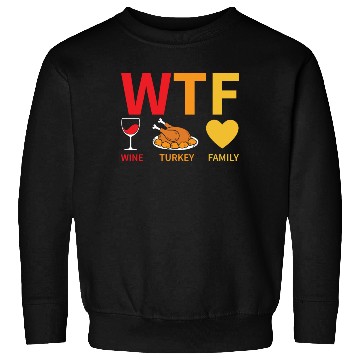 Discover WTF Wine Turkey Family - Thanksgiving Sweatshirts