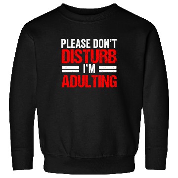 Discover Please Don't Disturb I'm Adulting Adult Birthday Sweatshirts