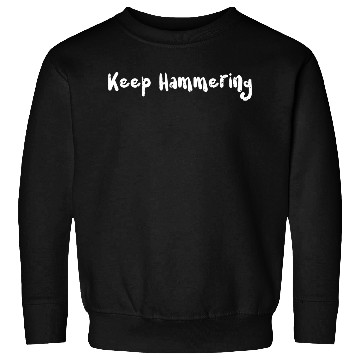 Discover Keep Hammering - Hiking Sweatshirts