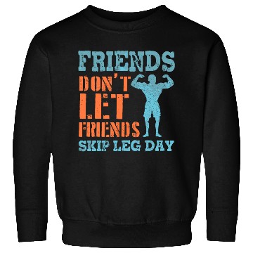 Discover Friends Don'T Let Friends Skip Leg Day Weightlifti Sweatshirts