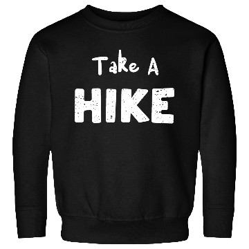 Discover Take A Hike - Hiking Sweatshirts