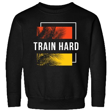 Discover Train Hard Sweatshirts