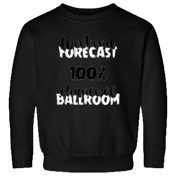 Discover Weekend Forecast Dancer Dance Teacher Ballroom Sweatshirts