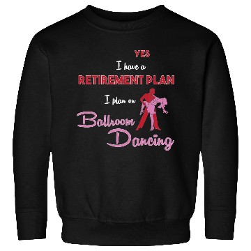 Discover Retiree Retired Retirement Plan Funny Ballroom Sweatshirts