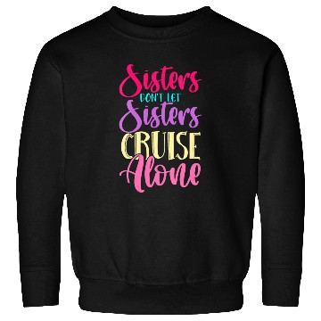 Discover Womens Sisters Don t Let Sisters Cruise Alone Ship Sweatshirts