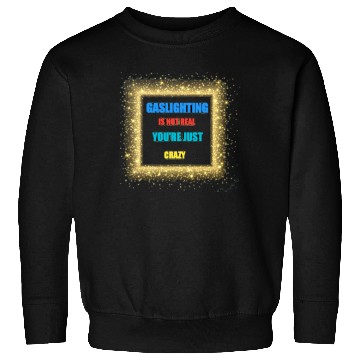 Discover gaslighting is not real Sweatshirts