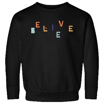 Discover "Believe" Inspirational Graphic Design Sweatshirts