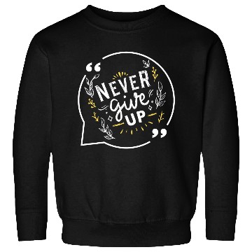 Discover quote never give up Sweatshirts