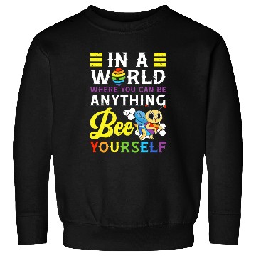 Discover In A World Where You Can Be Anything Bee Yourself Sweatshirts