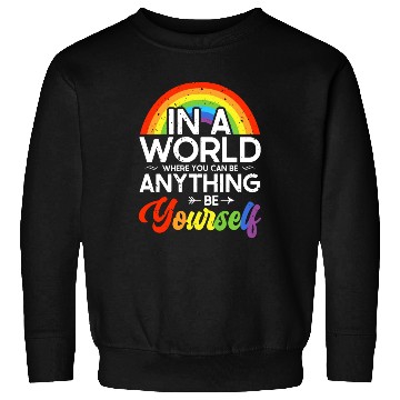 Discover In A World Where You Can Be Anything Be Yourself Sweatshirts