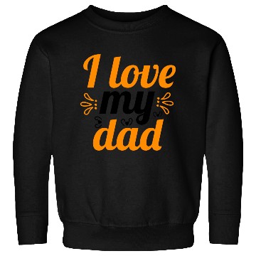 Discover I Love my DAD ! Sweatshirts