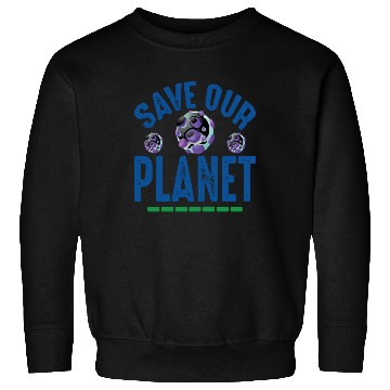 Discover Save Our Planet Earth Protection Support Sweatshirts