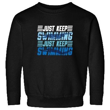 Discover Swimmer Swim Just Keep Swimming Sweatshirts