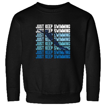 Discover Swimmer Swim Just Keep Swimming Sweatshirts
