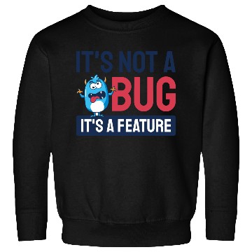 Discover It's Not A Bug, It's A Feature. Sweatshirts