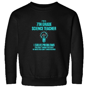 Discover 7Th Grade Science Teacher Sweatshirts - I Solve Proble