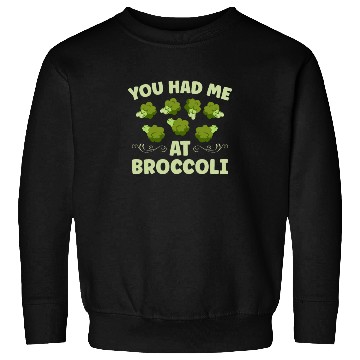Discover You Had Me At Broccoli Vegetarian Vegetable Vegan Sweatshirts