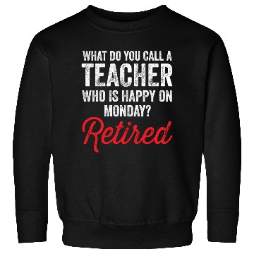 Discover Happy On Monday Retired Teacher Retirement Gift Sweatshirts