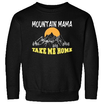 Discover Mountain Mama take me Home Sweatshirts