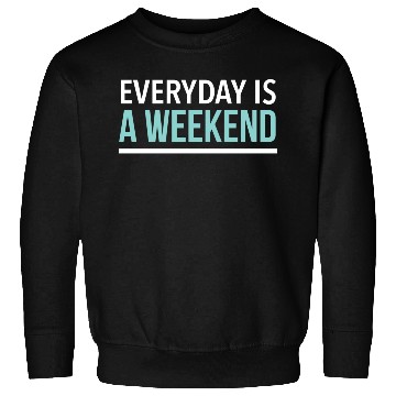 Discover Everyday is a weekend Sweatshirts