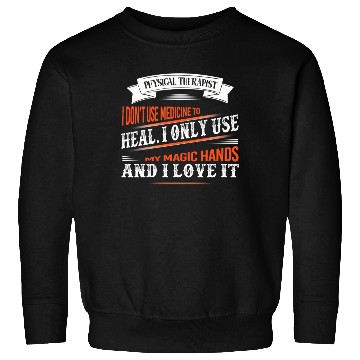 Discover Physical Therapist I Only Use My Hands To Heal Sweatshirts