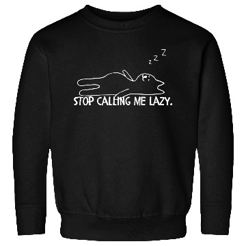 Discover Stop calling me lazy cat Sweatshirts