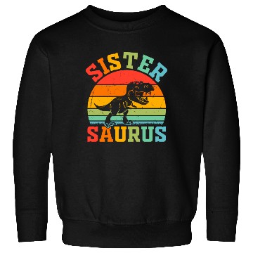 Discover Sistersaurus Sister Dinosaur Sister Saurus Sister Sweatshirts