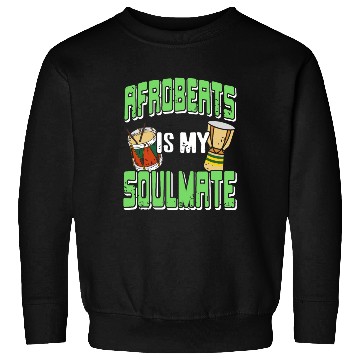 Discover Afrobeats is my Soulmate African Music Sweatshirts