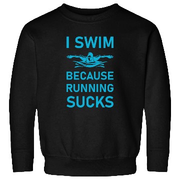 Discover I swim because running sucks - swimmer - swimming Sweatshirts