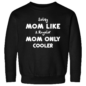 Discover Sailing Mom Like A Regular Mom O... Sweatshirts