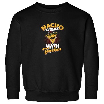 Discover Nacho Average Math Teacher - mathematician Sweatshirts