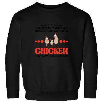 Discover Always Be Yourself Unless You Can A Chicken Sweatshirts