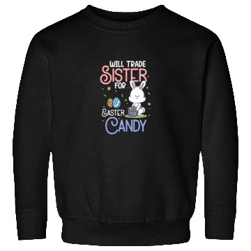 Discover Will Trade Sister For Easter Candy Sweatshirts