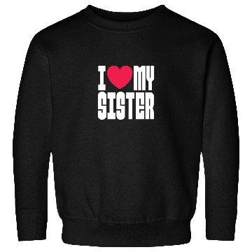 Discover I Love My Sister Sweatshirts