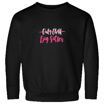 Discover Only Child Big Sister Sweatshirts