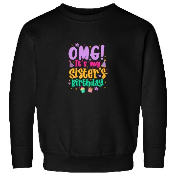 Discover OMG It's My Sister's Birthday Sweatshirts