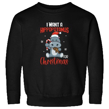 Discover X-Mas Quote - I Want Hippopotamus For Christmas Hi Sweatshirts