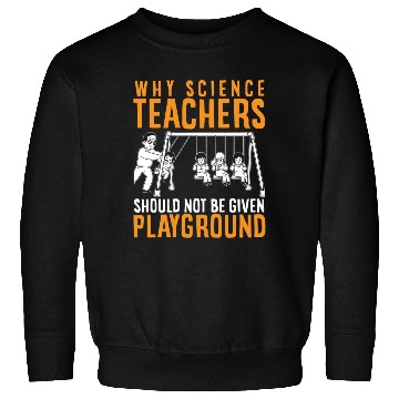Discover Science Teacher not given playground Sweatshirts