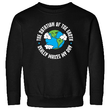 Discover Earth Rotation, Really makes my day Sweatshirts