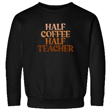 Discover Half Coffee Half Teacher Funny Coffee Teacher Gift Sweatshirts