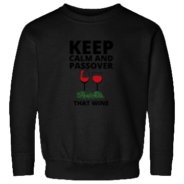 Discover keep calm and Passover that wine Sweatshirts