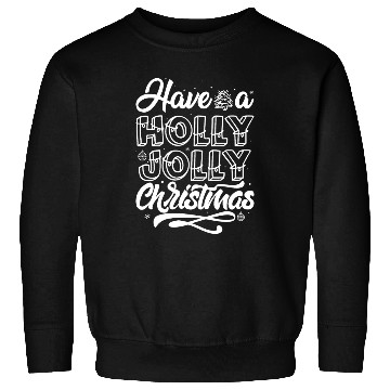 Discover Have a holly jolly christmas Sweatshirts