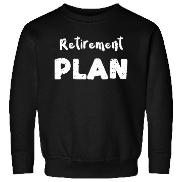 Discover Retirement Plan - Retirement Sweatshirts