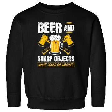Discover Beer Sharp Objects What Could Go Wrong Axe Sweatshirts
