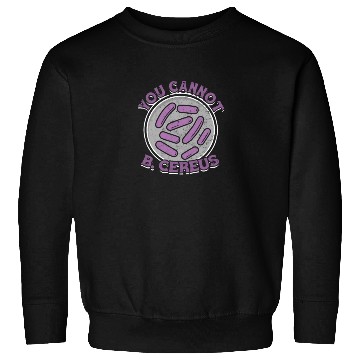 Discover You cannot B Cereus - biomedical biology Sweatshirts