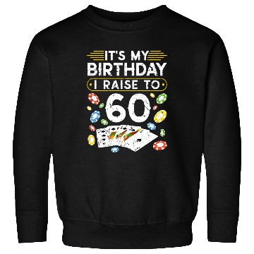 Discover My Birthday I Raise To 60 Poker Sweatshirts