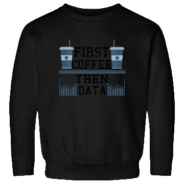 Discover Computer Humor Frist Coffee Then Data Programmer Sweatshirts