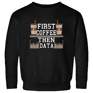 Discover Programmer Gift Frist Coffee Then Data Computer Sweatshirts