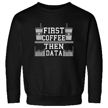 Discover Computer Humor Frist Coffee Then Data Programmer Sweatshirts
