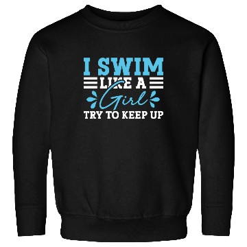 Discover Swimmer Swimming I Swim Like A Girl Try To Keep Up Sweatshirts